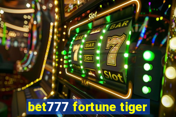 bet777 fortune tiger